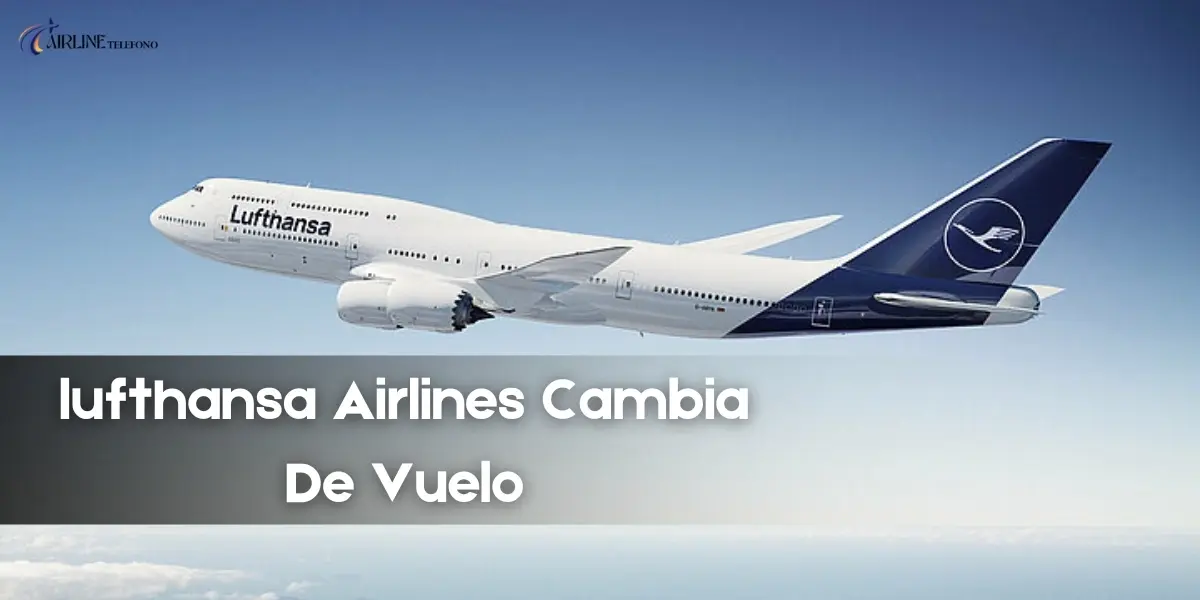 Lufthansa airlines cambia de vuelo