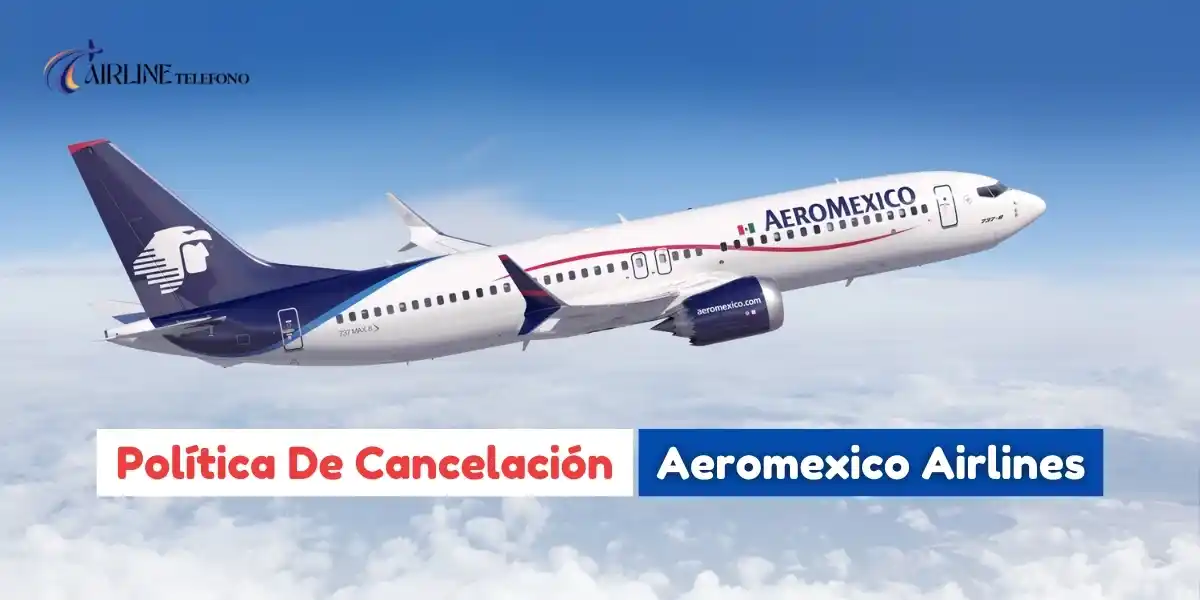 política de cancelación Aeromexico Airlines